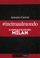 Ebook #incimaalmondo. Il manuale di chi tifa Milan di Carioti Antonio edito da Fandango Libri