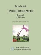 Ebook Lezioni di Diritto Privato - Fascicolo 3 - Le Obbligazioni di Enrico Caterini edito da Edizioni Scientifiche Calabresi