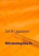 Ebook Mitt meningslösa liv di Toni Lappalainen edito da Books on Demand
