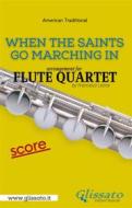 Ebook When The Saints Go Marching In - Flute Quartet - Score di Francesco Leone, American Traditional edito da Glissato Edizioni Musicali