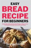 Ebook Easy Bread recipe for beginners di Bisma Basma edito da Bisma Basma