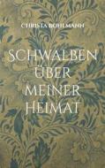 Ebook Schwalben über meiner Heimat di Christa Bohlmann edito da Books on Demand