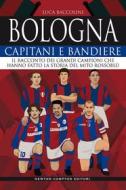 Ebook Bologna. Capitani e bandiere di Luca Baccolini edito da Newton Compton Editori