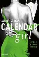 Ebook Calendar Girl. Aprile - Maggio - Giugno di Carlan Audrey edito da Mondadori