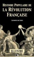 Ebook Histoire populaire de la Révolution Française (Illustré) di Leconte de Lisle edito da FV Éditions