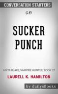 Ebook Sucker Punch: Anita Blake, Vampire Hunter, Book 27 by Laurell K. Hamilton: Conversation Starters di dailyBooks edito da Daily Books