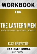 Ebook Workbook for The Lantern Men (Ruth Galloway Mysteries Book 12) by Elly Griffiths (Max Help Workbooks) di MaxHelp Workbooks edito da MaxHelp