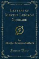 Ebook Letters of Martha Lebaron Goddard di Martha Lebaron Goddard edito da Forgotten Books