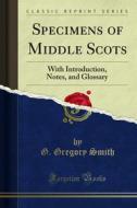 Ebook Specimens of Middle Scots di G. Gregory Smith edito da Forgotten Books