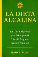Ebook La Dieta Alcalina: La Dieta Alcalina Per Principianti E Le 40 Migliori Ricette Alcaline di Nancy Ross edito da Babelcube Inc.