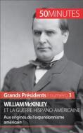 Ebook William McKinley et la guerre hispano-américaine di Quentin Convard, 50minutes edito da 50Minutes.fr