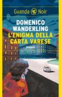 Ebook L'enigma della carta Varese di Domenico Wanderlingh edito da Guanda