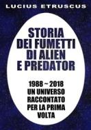 Ebook Storia dei fumetti di Alien e Predator di Lucius Etruscus edito da Lucius Etruscus