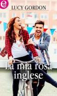 Ebook La mia rosa inglese (eLit) di Lucy Gordon edito da HarperCollins Italia