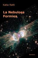 Ebook La Nebulosa Formica di Ratti Katia edito da ilmiolibro self publishing