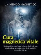 Ebook Cura magnetica vitale (Tradotto) di Un Medico Magnetico edito da Stargatebook