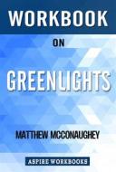 Ebook Workbook on Greenlights by Matthew McConaughey : Summary Study Guide di Aspire Workbook edito da Aspire