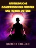Ebook Erstaunliche Geheimnisse der Meister  des Fernen Ostens (Übersetzt) di Robert Collier edito da Stargatebook