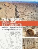 Ebook The Negev Highland Settlements and their Agricultural Hinterland in the Byzantine Period di Ofer Sion, Yotam Tepper, Noy Shemesh, Alexander Wiegmann edito da TS Edizioni
