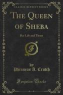 Ebook The Queen of Sheba di Phinneas A. Crutch edito da Forgotten Books