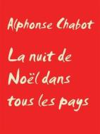 Ebook La nuit de Noël dans tous les pays di Alphonse Chabot edito da Books on Demand