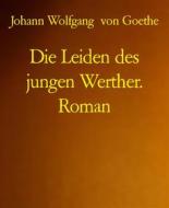 Ebook Die Leiden des jungen Werther. Roman di Johann Wolfgang von Goethe edito da BookRix