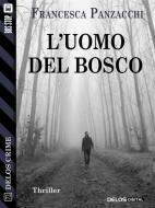 Ebook L'uomo del bosco di Francesca Panzacchi edito da Delos Digital