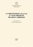 Ebook La circoncisione e i suoi strumenti fra rito e chirurgia di ALESSANDRO PORRO, Deborah Sabrina Iannotti edito da gam editrice