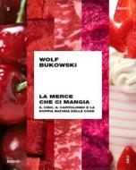 Ebook La merce che ci mangia di Bukowski Wolf edito da Einaudi