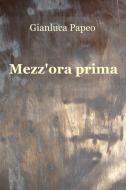 Ebook Mezz'ora prima di Papeo Gianluca edito da ilmiolibro self publishing