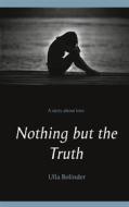 Ebook Nothing but the Truth di Ulla Bolinder edito da Books on Demand