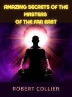Ebook Amazing Secrets of the Masters  of the Far East di Robert Collier edito da Stargatebook