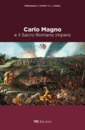 Ebook Carlo Magno e il Sacro Romano impero di Cardini Franco, Montesano Marina, AA.VV. edito da Pelago