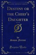 Ebook Destiny or the Chief's Daughter di Susan Ferrier edito da Forgotten Books