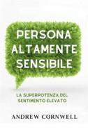 Ebook Persona Altamente Sensibile: La Superpotenza Del Sentimento Elevato di Andrew Cornwell edito da Readers First Publishing Ltd