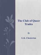 Ebook The Club of Queer Trades di G.K. Chesterton edito da G.K. Chesterton
