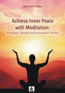 Ebook Achieve Inner Peace with Meditation: Techniques, Benefits and Inspirational Teachers di Wojciech Filaber edito da Wydawnictwo Psychoskok