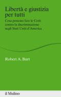 Ebook Libertà e giustizia per tutti di Robert A. Burt edito da Società editrice il Mulino, Spa