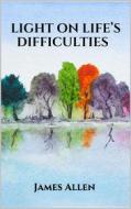 Ebook Light on Life’s Difficulties di James Allen edito da Youcanprint