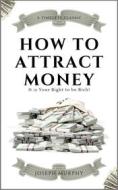 Ebook How to Attract Money di Joseph Murphy edito da Yousell Reyes