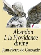 Ebook Abandon à la Providence divine di Jean-Pierre de Caussade edito da Passerino