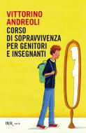 Ebook Corso di sopravvivenza per genitori e insegnanti di Andreoli Vittorino edito da BUR