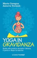 Ebook Yoga in gravidanza di Marta Cavagna, Azzurra Tornioli edito da Franco Angeli Edizioni