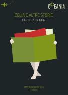 Ebook Eglia e Altre Storie di Elettra Bedon edito da Antonio Tombolini Editore