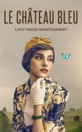 Ebook Le Château Bleu di Lucy Maud Montgomery edito da Tim Word