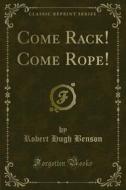 Ebook Come Rack! Come Rope! di Robert Hugh Benson edito da Forgotten Books