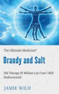Ebook Brandy and Salt - The Ultimate Medicine? di Jamie Wild edito da Books on Demand