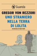 Ebook Uno straniero nella terra di Lolita di Gregor Von Rezzori edito da Guanda