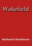 Ebook Wakefield di Nathaniel Hawthorne edito da Nathaniel Hawthorne