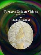 Ebook Turner's Golden Visions: Book II/II di Charles Lewis Hind edito da Publisher s11838